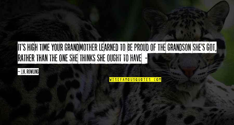 To Learned Quotes By J.K. Rowling: It's high time your grandmother learned to be To Learned Quotes By J.K. Rowling: It's high time your grandmother learned to be