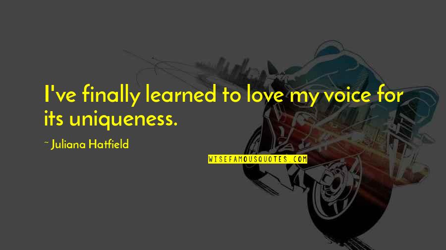 To Learned Quotes By Juliana Hatfield: I've finally learned to love my voice for