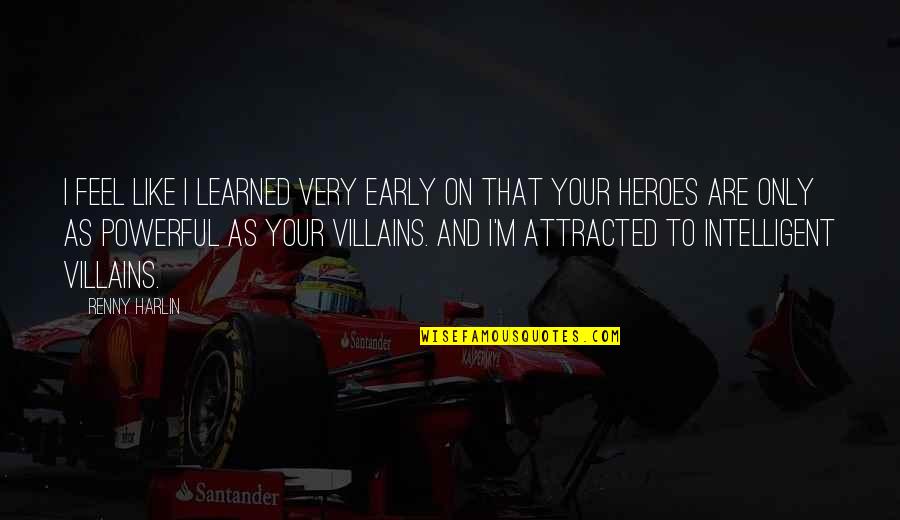 To Learned Quotes By Renny Harlin: I feel like I learned very early on To Learned Quotes By Renny Harlin: I feel like I learned very early on