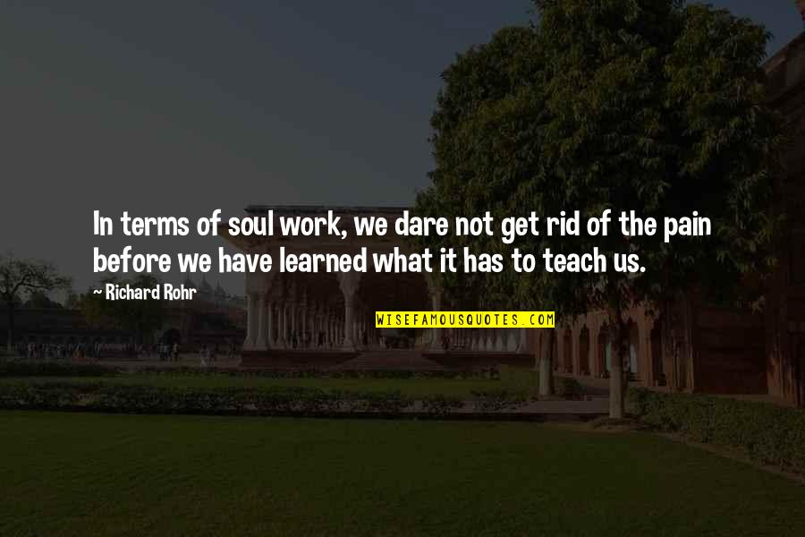 To Learned Quotes By Richard Rohr: In terms of soul work, we dare not