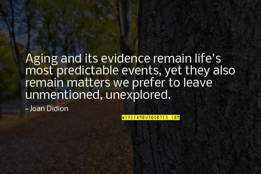 To Leave Quotes By Joan Didion: Aging and its evidence remain life's most predictable To Leave Quotes By Joan Didion: Aging and its evidence remain life's most predictable