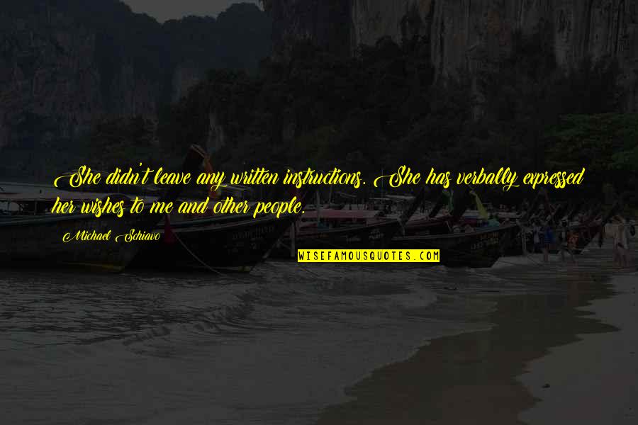 To Leave Quotes By Michael Schiavo: She didn't leave any written instructions. She has To Leave Quotes By Michael Schiavo: She didn't leave any written instructions. She has
