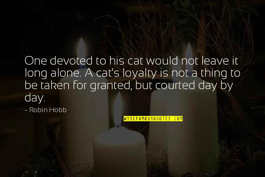 To Leave Quotes By Robin Hobb: One devoted to his cat would not leave To Leave Quotes By Robin Hobb: One devoted to his cat would not leave