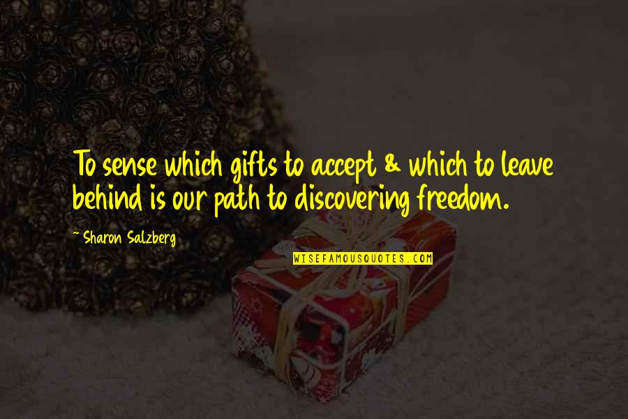 To Leave Quotes By Sharon Salzberg: To sense which gifts to accept & which To Leave Quotes By Sharon Salzberg: To sense which gifts to accept & which