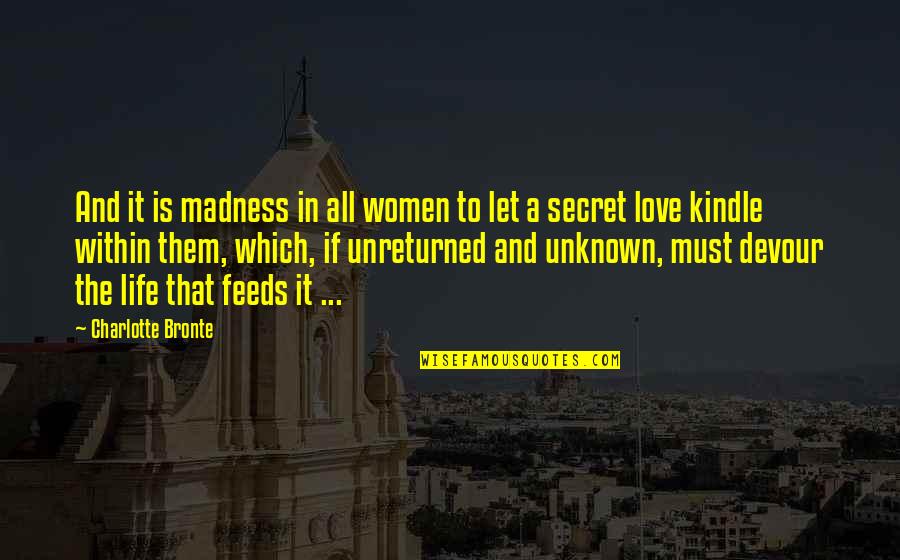 To Let Love In Quotes By Charlotte Bronte: And it is madness in all women to