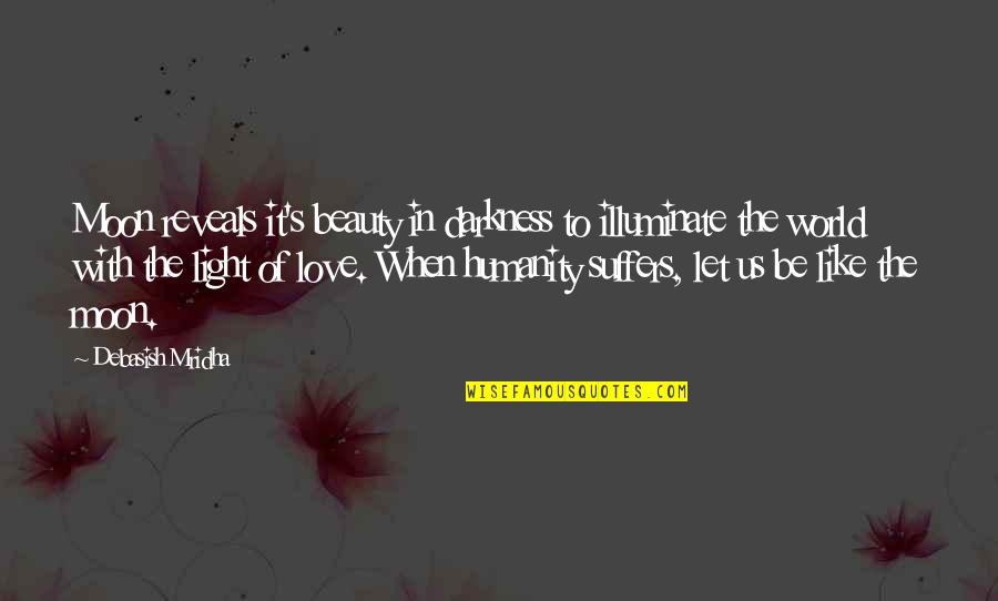 To Let Love In Quotes By Debasish Mridha: Moon reveals it's beauty in darkness to illuminate To Let Love In Quotes By Debasish Mridha: Moon reveals it's beauty in darkness to illuminate