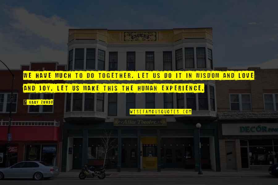 To Let Love In Quotes By Gary Zukav: We have much to do together. Let us To Let Love In Quotes By Gary Zukav: We have much to do together. Let us
