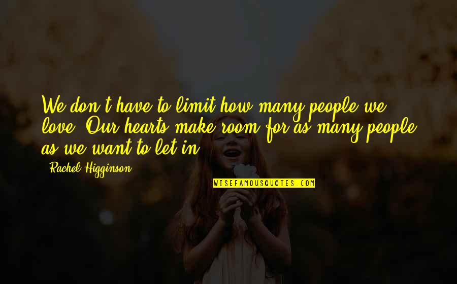 To Let Love In Quotes By Rachel Higginson: We don't have to limit how many people To Let Love In Quotes By Rachel Higginson: We don't have to limit how many people