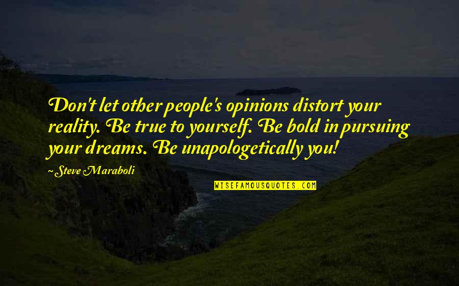 To Let Love In Quotes By Steve Maraboli: Don't let other people's opinions distort your reality. To Let Love In Quotes By Steve Maraboli: Don't let other people's opinions distort your reality.