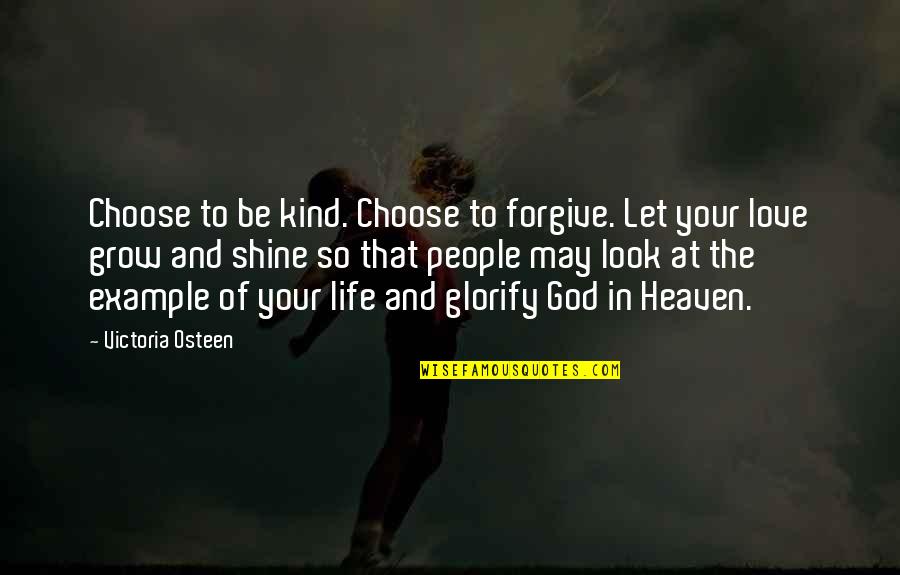 To Let Love In Quotes By Victoria Osteen: Choose to be kind. Choose to forgive. Let To Let Love In Quotes By Victoria Osteen: Choose to be kind. Choose to forgive. Let