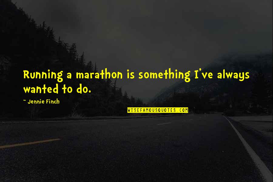 To Life Pensa Quotes By Jennie Finch: Running a marathon is something I've always wanted