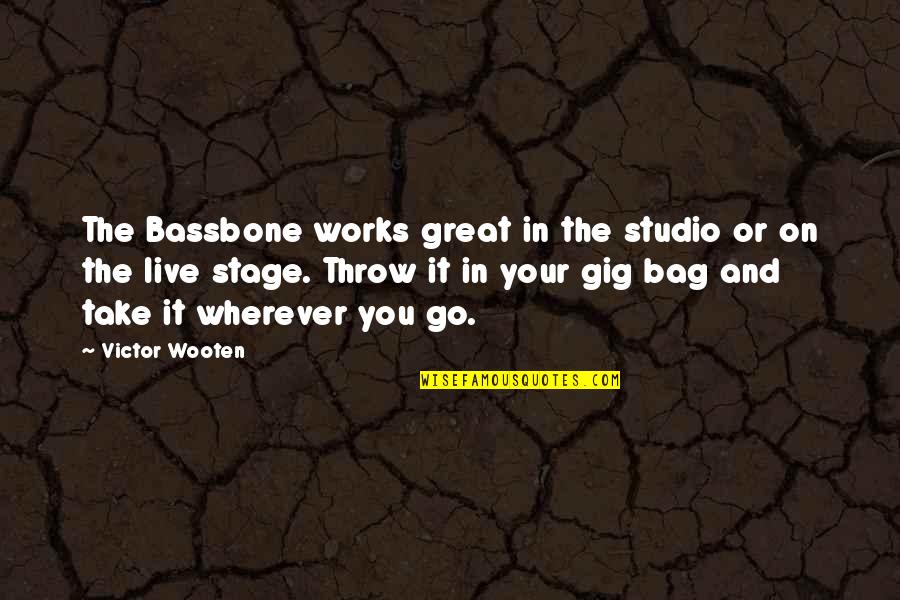 To Life Pensa Quotes By Victor Wooten: The Bassbone works great in the studio or