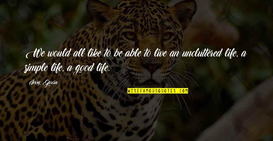 To Live A Good Life Quotes By Jerry Garcia: We would all like to be able to To Live A Good Life Quotes By Jerry Garcia: We would all like to be able to