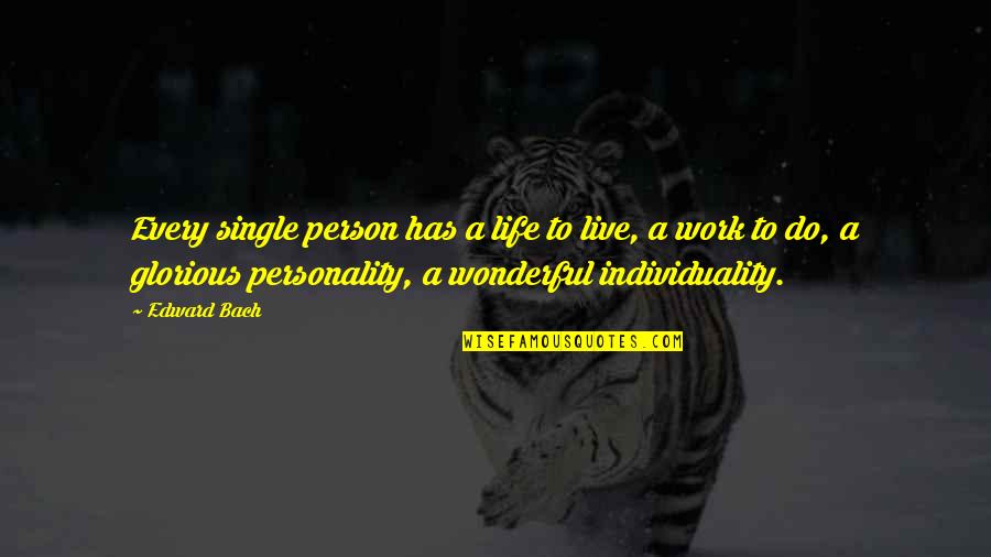 To Live A Wonderful Life Quotes By Edward Bach: Every single person has a life to live,