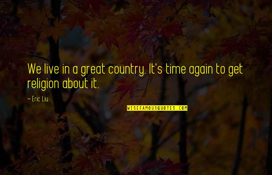 To Live Again Quotes By Eric Liu: We live in a great country. It's time