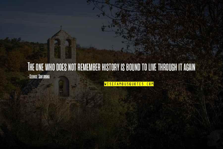 To Live Again Quotes By George Santayana: The one who does not remember history is