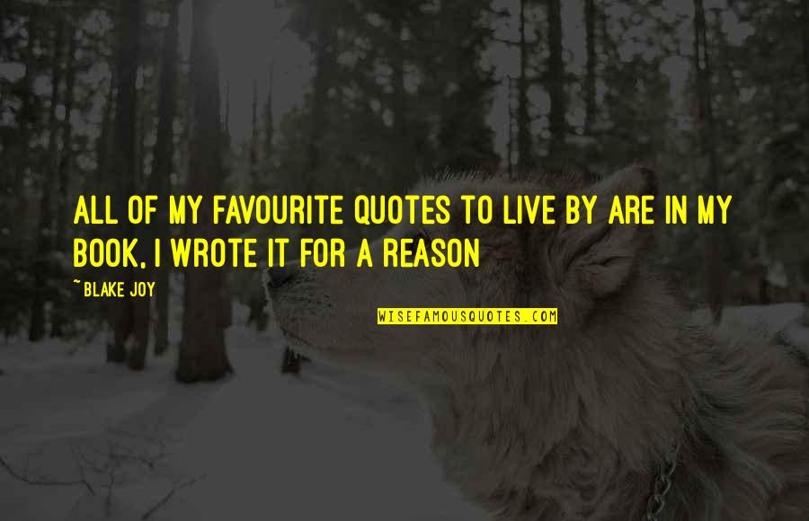To Live Book Quotes By Blake Joy: All of my favourite quotes to live by