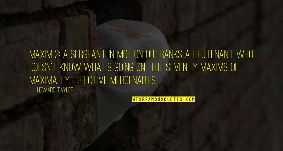 To Live By Quotes By Howard Tayler: Maxim 2: A sergeant in motion outranks a