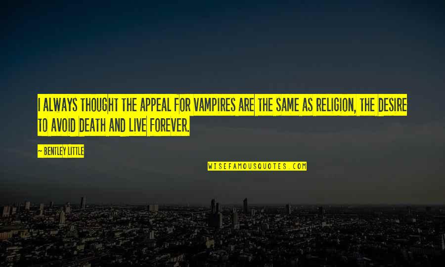 To Live Forever Quotes By Bentley Little: I always thought the appeal for vampires are