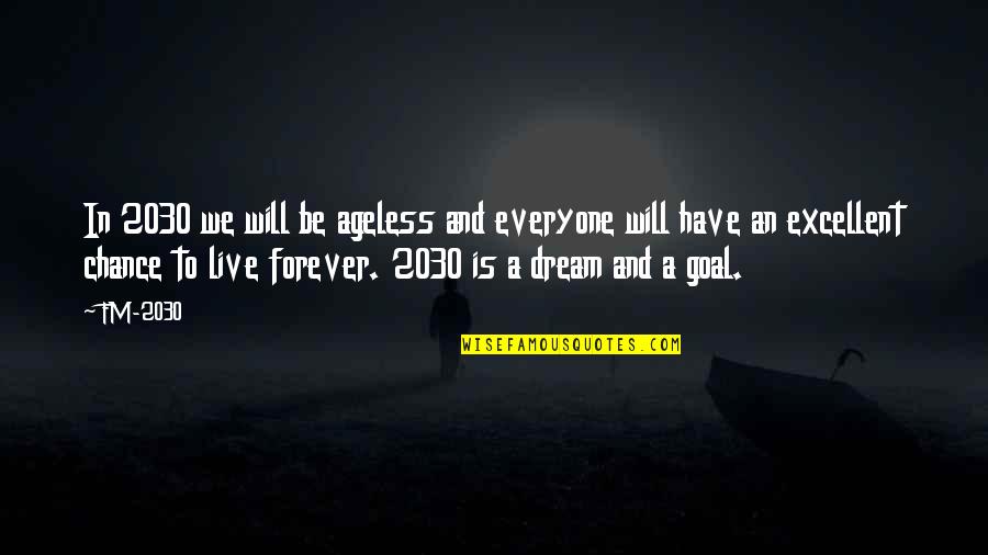 To Live Forever Quotes By FM-2030: In 2030 we will be ageless and everyone