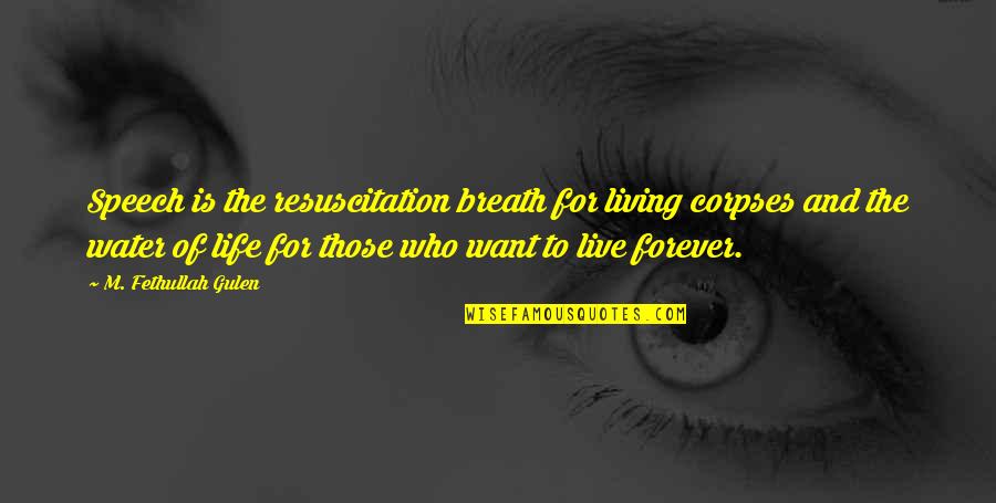 To Live Forever Quotes By M. Fethullah Gulen: Speech is the resuscitation breath for living corpses