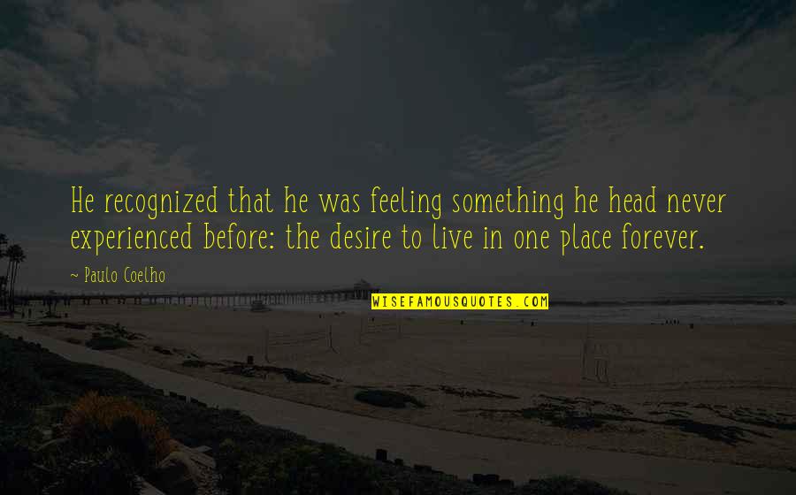 To Live Forever Quotes By Paulo Coelho: He recognized that he was feeling something he