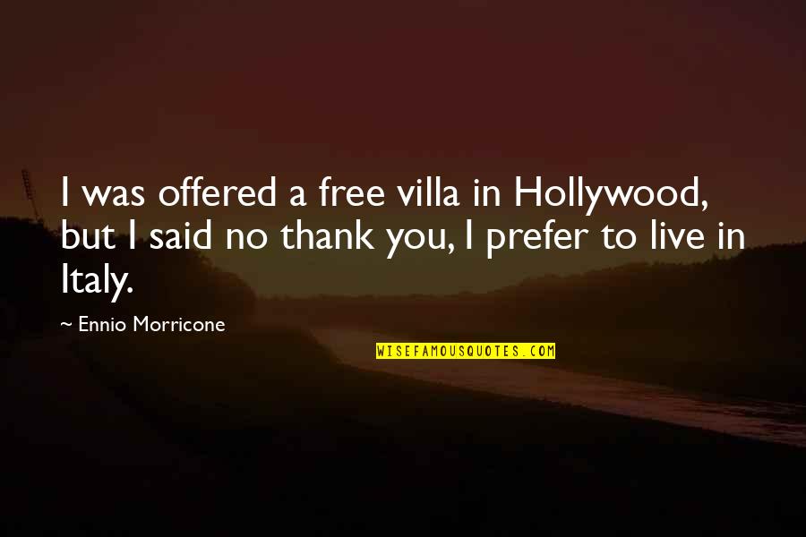 To Live Free Quotes By Ennio Morricone: I was offered a free villa in Hollywood, To Live Free Quotes By Ennio Morricone: I was offered a free villa in Hollywood,