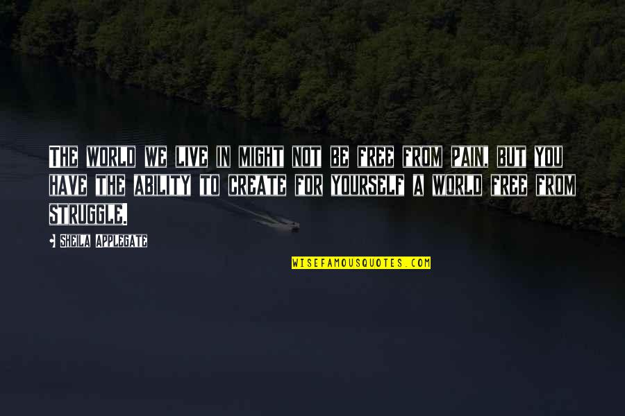 To Live Free Quotes By Sheila Applegate: The world we live in might not be To Live Free Quotes By Sheila Applegate: The world we live in might not be