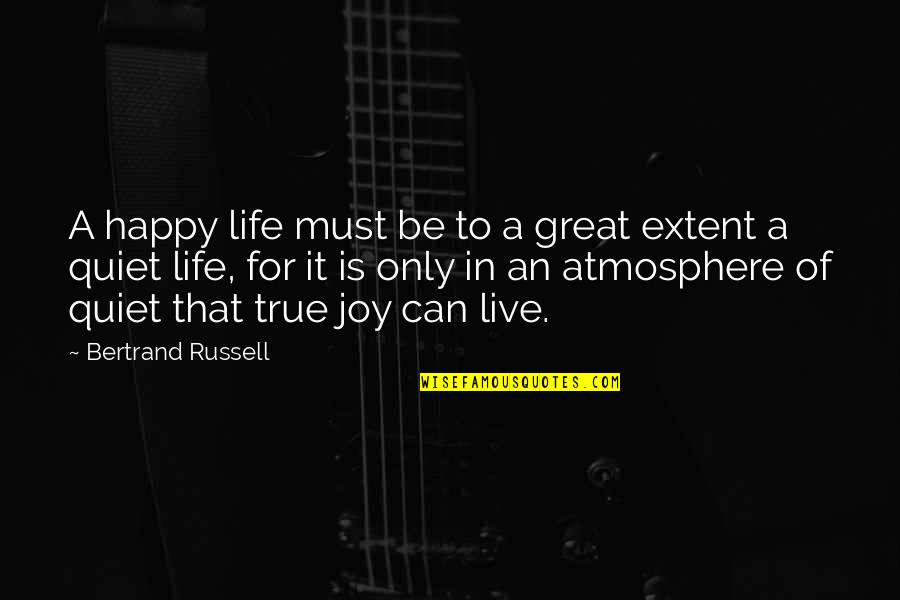 To Live Happy Life Quotes By Bertrand Russell: A happy life must be to a great