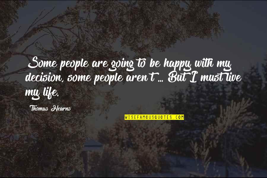 To Live Happy Life Quotes By Thomas Hearns: Some people are going to be happy with