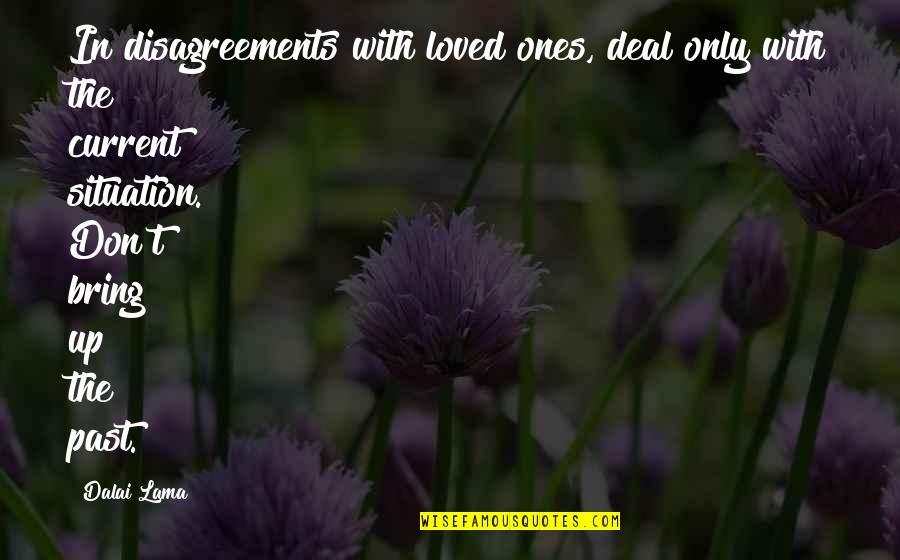 To Live In The Past Quotes By Dalai Lama: In disagreements with loved ones, deal only with To Live In The Past Quotes By Dalai Lama: In disagreements with loved ones, deal only with