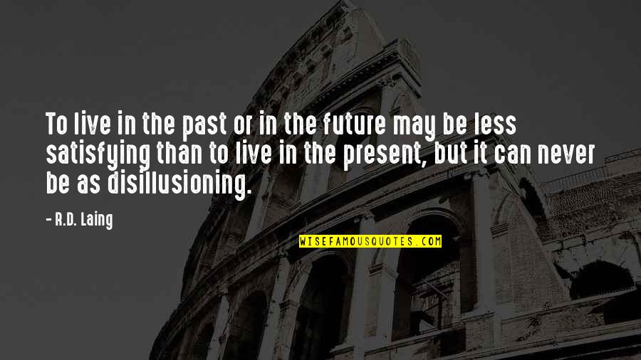 To Live In The Past Quotes By R.D. Laing: To live in the past or in the To Live In The Past Quotes By R.D. Laing: To live in the past or in the