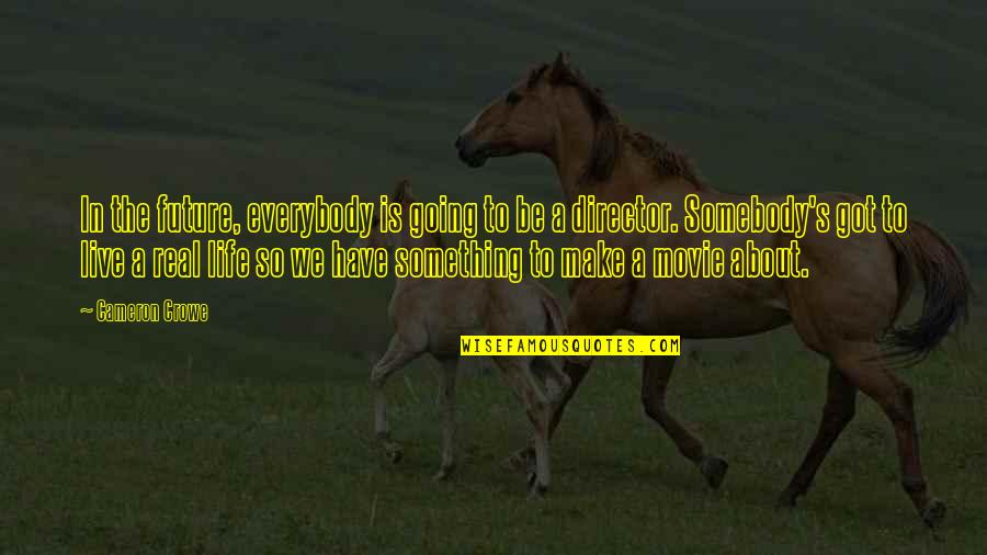 To Live Movie Quotes By Cameron Crowe: In the future, everybody is going to be To Live Movie Quotes By Cameron Crowe: In the future, everybody is going to be