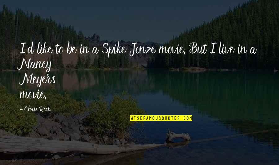 To Live Movie Quotes By Chris Rock: I'd like to be in a Spike Jonze