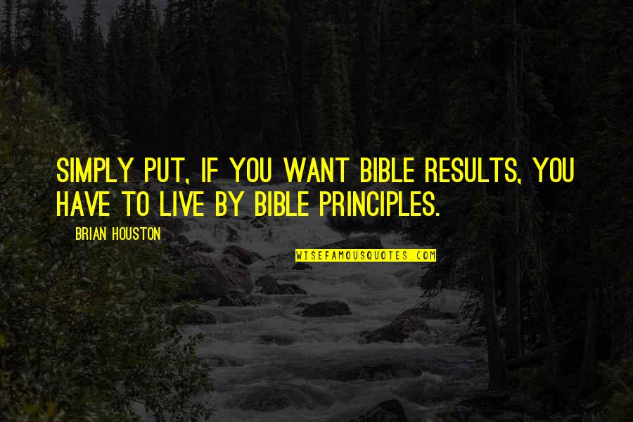 To Live Simply Quotes By Brian Houston: Simply put, if you want Bible results, you