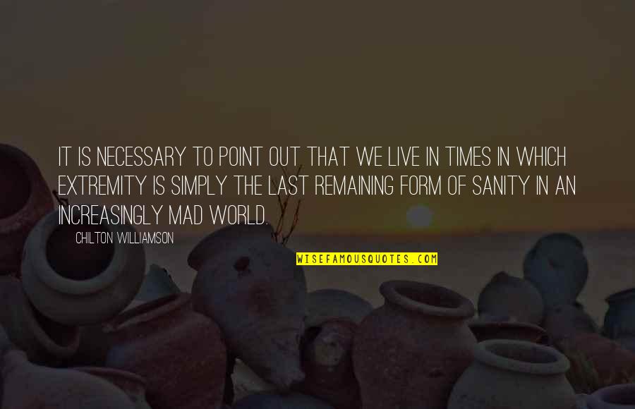 To Live Simply Quotes By Chilton Williamson: It is necessary to point out that we