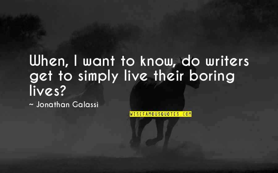 To Live Simply Quotes By Jonathan Galassi: When, I want to know, do writers get