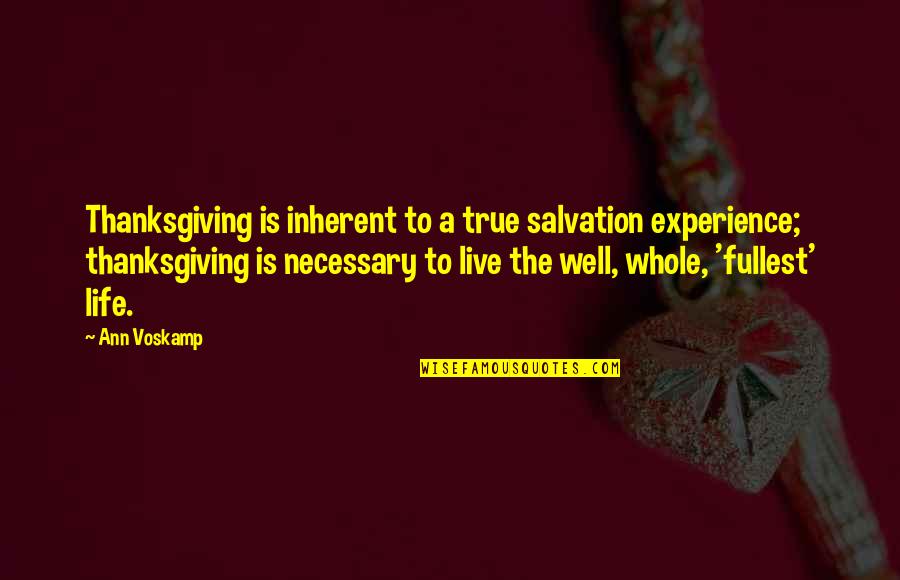 To Live Well Quotes By Ann Voskamp: Thanksgiving is inherent to a true salvation experience; To Live Well Quotes By Ann Voskamp: Thanksgiving is inherent to a true salvation experience;