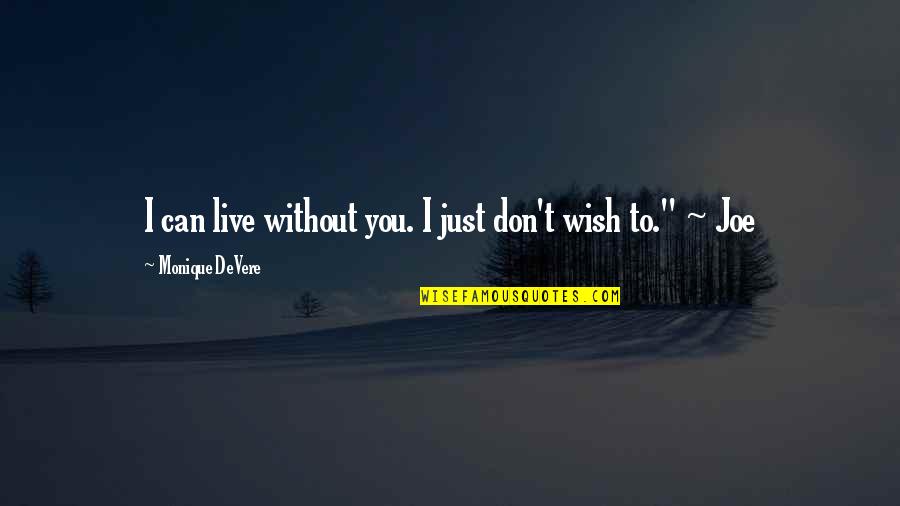 To Live Without Love Quotes By Monique DeVere: I can live without you. I just don't