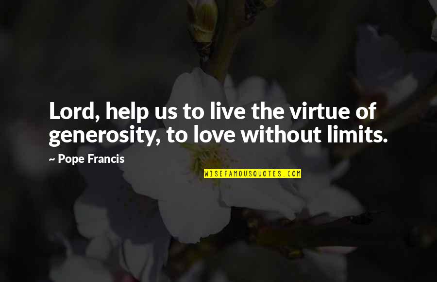 To Live Without Love Quotes By Pope Francis: Lord, help us to live the virtue of