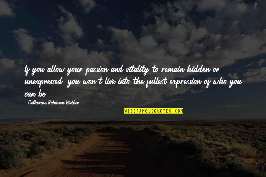 To Live Your Life Quotes By Catherine Robinson-Walker: If you allow your passion and vitality to