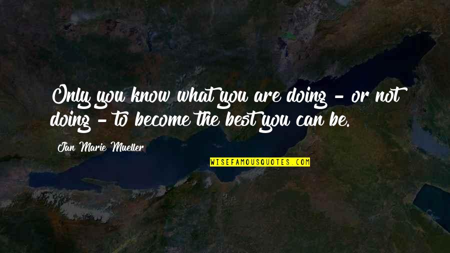 To Live Your Life Quotes By Jan Marie Mueller: Only you know what you are doing -