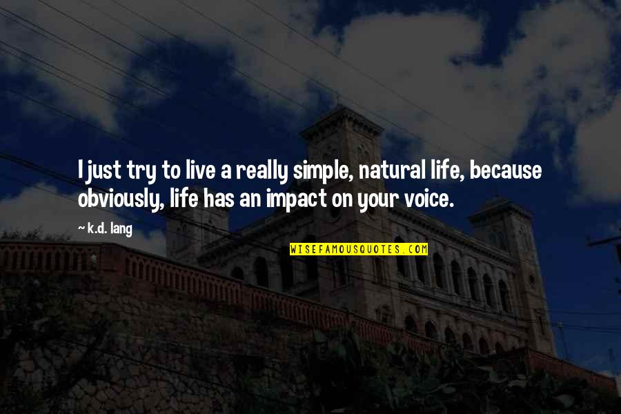 To Live Your Life Quotes By K.d. Lang: I just try to live a really simple,