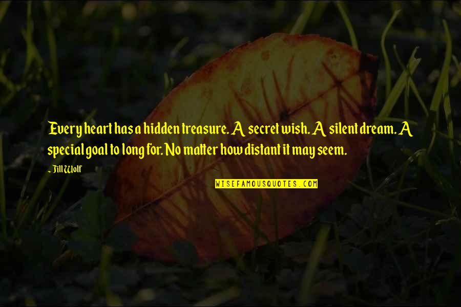 To Long Quotes By Jill Wolf: Every heart has a hidden treasure. A secret