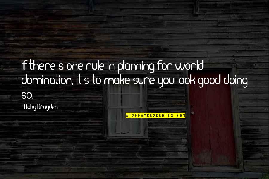 To Look Good Quotes By Nicky Drayden: If there's one rule in planning for world