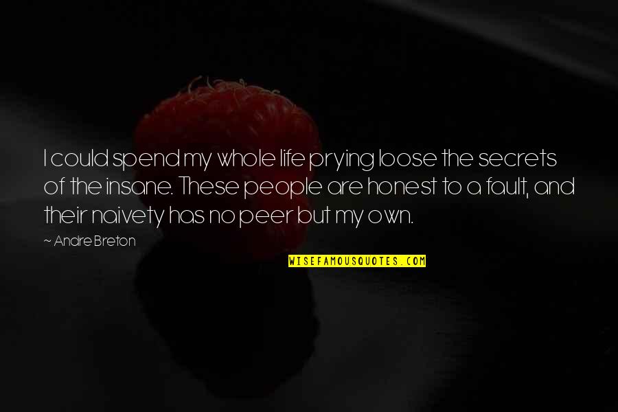 To Loose Quotes By Andre Breton: I could spend my whole life prying loose To Loose Quotes By Andre Breton: I could spend my whole life prying loose
