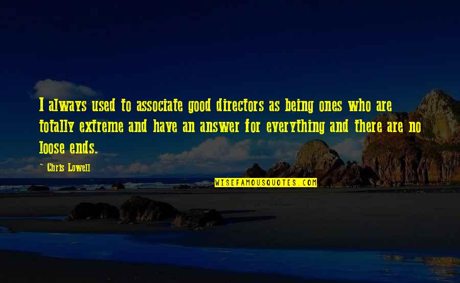 To Loose Quotes By Chris Lowell: I always used to associate good directors as To Loose Quotes By Chris Lowell: I always used to associate good directors as