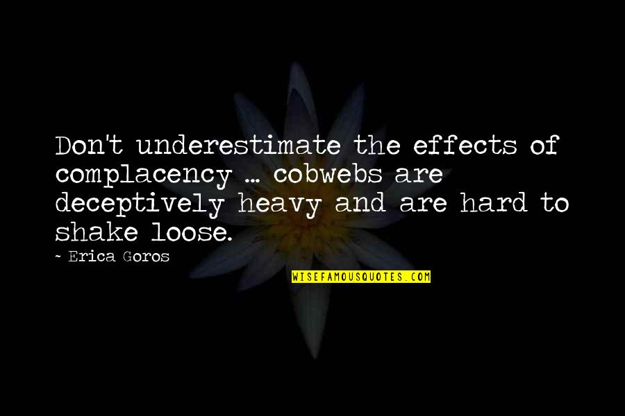 To Loose Quotes By Erica Goros: Don't underestimate the effects of complacency ... cobwebs To Loose Quotes By Erica Goros: Don't underestimate the effects of complacency ... cobwebs