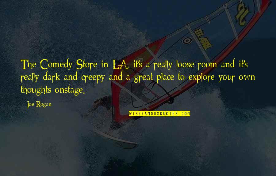 To Loose Quotes By Joe Rogan: The Comedy Store in LA, it's a really