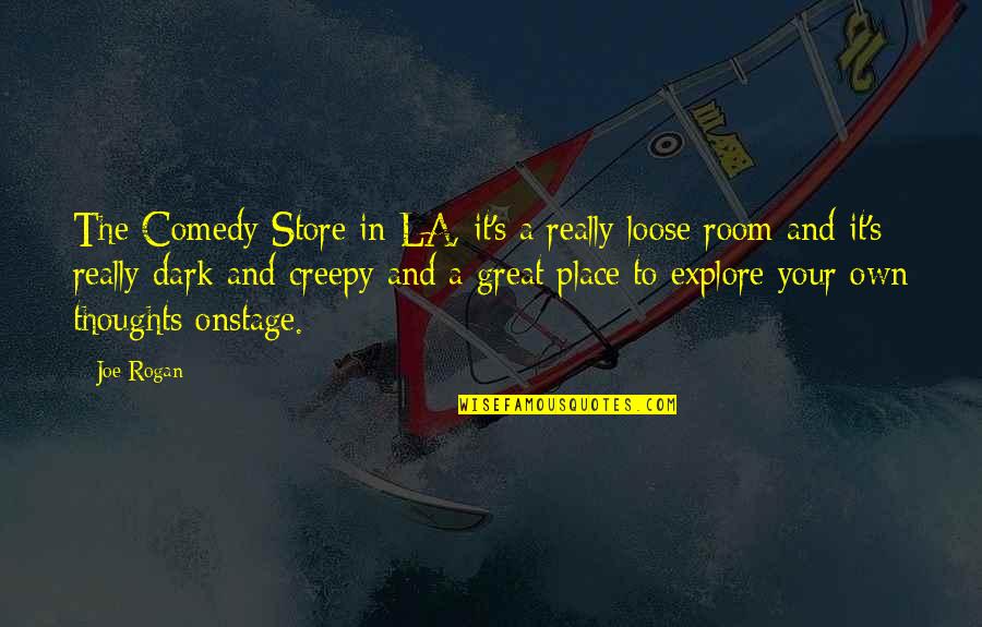 To Loose Quotes By Joe Rogan: The Comedy Store in LA, it's a really To Loose Quotes By Joe Rogan: The Comedy Store in LA, it's a really